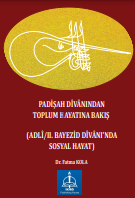 PADİŞAH DÎVÂNINDAN TOPLUM HAYATINA BAKIŞ (ADLÎ/II. BAYEZİD DÎVÂNI’NDA SOSYAL HAYAT)